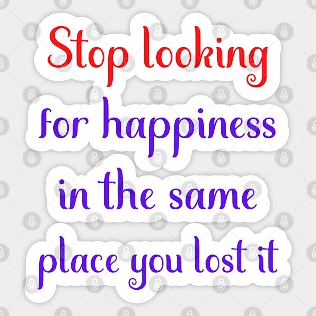 Motivational Message- Stop Looking For Happiness In The Same Place You Lost It Sticker by Creative Town